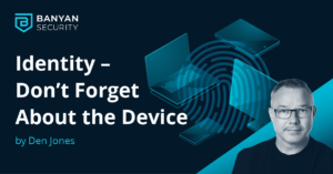 Identity – Don’t Forget the Device