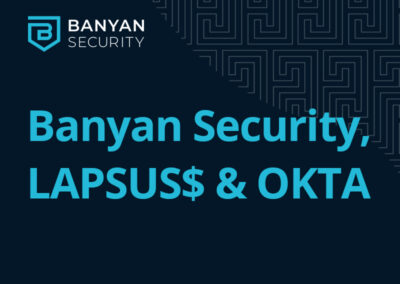 Banyan Security, Okta and LAPSUS$