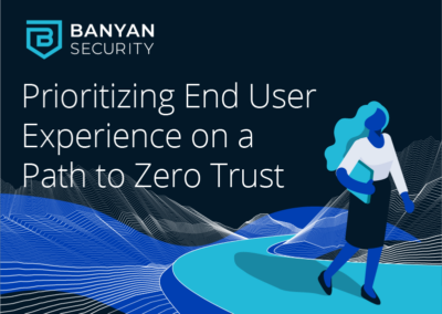 Prioritizing End User Experience on a Path to Zero Trust
