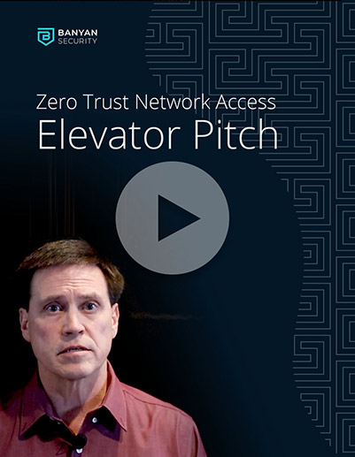 Banyan Security ZTNA Elevator Pitch