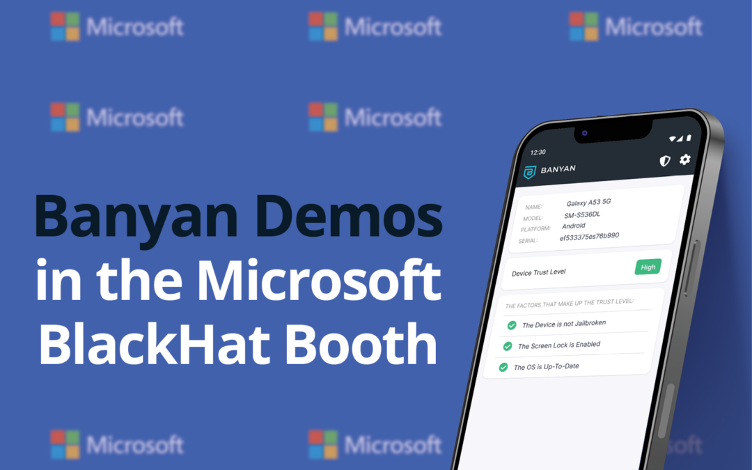 Microsoft and Banyan Security: Joining Forces at Black Hat 2023 (Booth #1740)