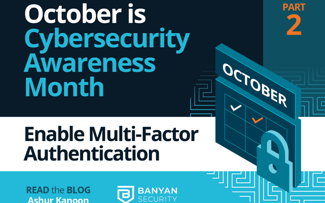October is Cybersecurity Awareness Month. Part 2: Enable Multi-Factor Authentication