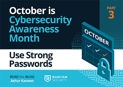 October Is Cybersecurity Awareness Month. Part 3: Use Strong Passwords