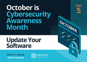 October is Cybersecurity Awareness Month. Part 5: Update Your Software