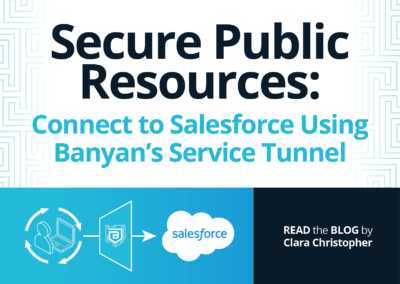 Secure Public Resources: Connect to Salesforce Using Banyan’s Service Tunnel