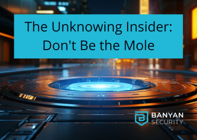 The Unknowing Insider: Don’t Be the Mole