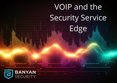 VOIP and the Security Service Edge