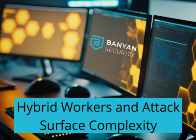Hybrid Workers Make the Attack Surface More Complex