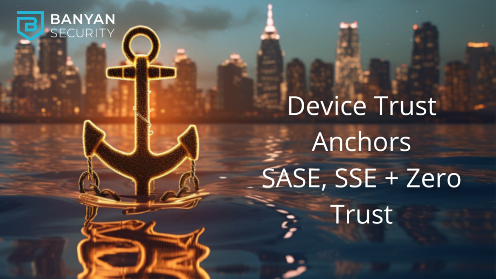 Image of how device trust anchors sase, sse, and zero trust represented by a glowing anchor