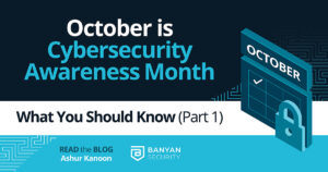 October Is Cybersecurity Awareness Month – What You Should Know