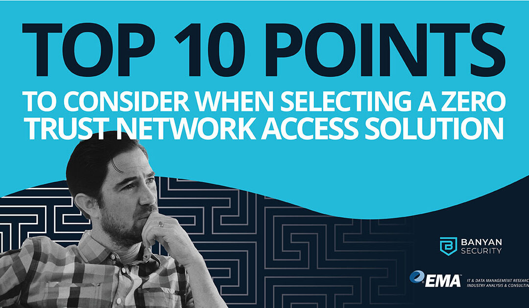 Top 10 Points to Consider When Selecting a Zero Trust Network Access Solution