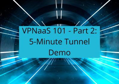 VPNaaS 101 Part 2 – VPNaaS Tunnel Demo
