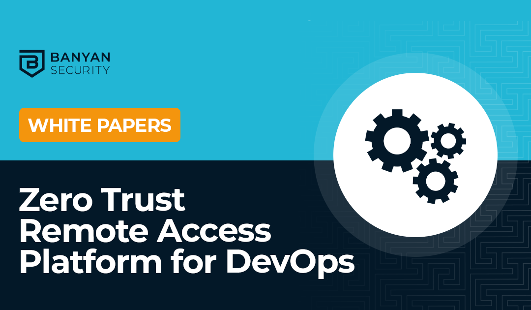 Zero Trust Remote Access Platform for DevOps