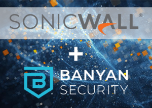 SonicWall and Banyan Security